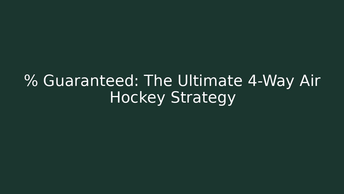 % Guaranteed: The Ultimate 4-Way Air Hockey Strategy