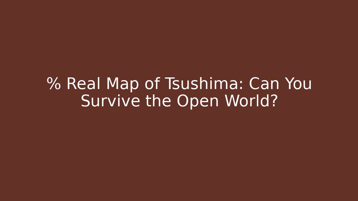 % Real Map of Tsushima: Can You Survive the Open World?