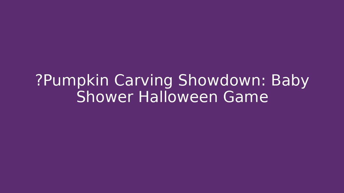 🎃Pumpkin Carving Showdown: Baby Shower Halloween Game