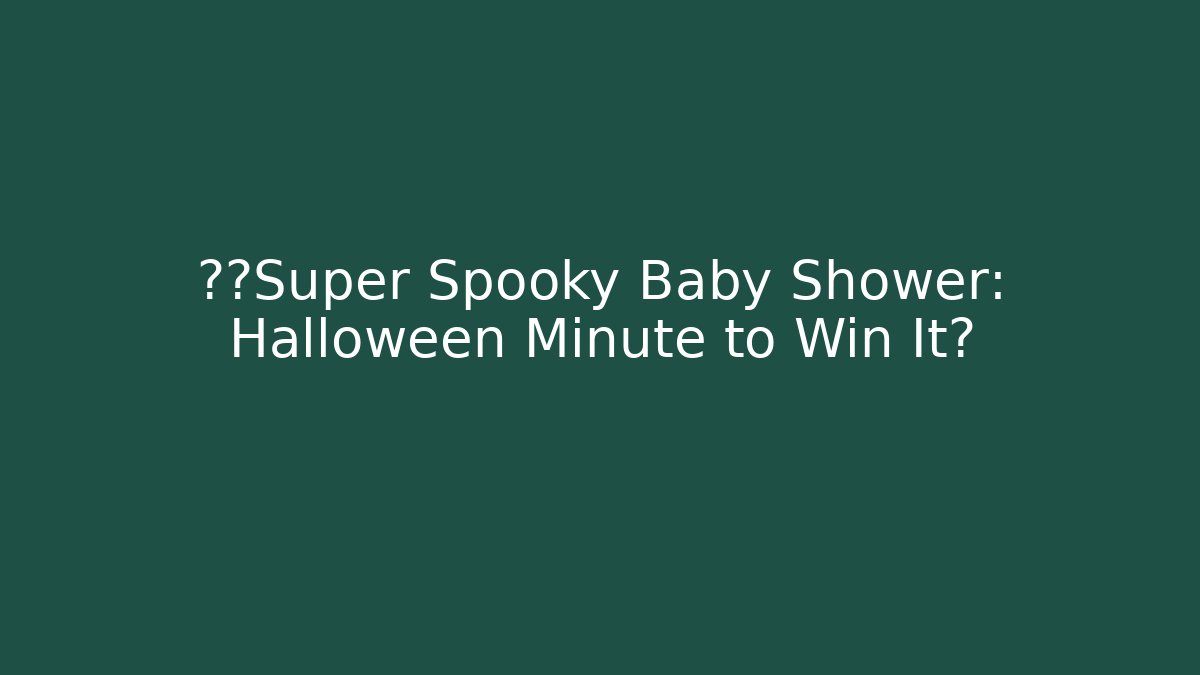 👶⚡Super Spooky Baby Shower: Halloween Minute to Win It?