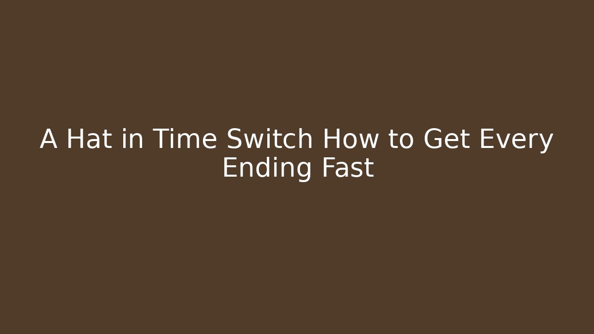 A Hat in Time Switch How to Get Every Ending Fast - Buddy Program