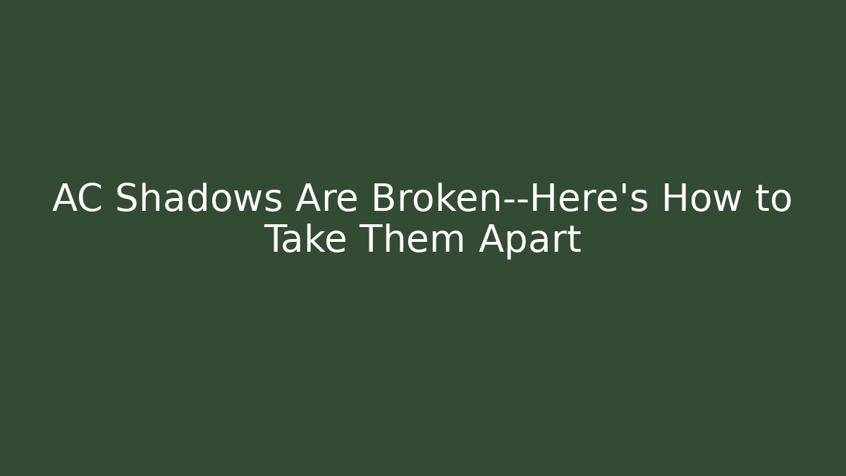 AC Shadows Are Broken—Here's How to Take Them Apart - Buddy Program