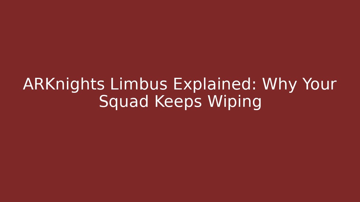 ARKnights Limbus Explained: Why Your Squad Keeps Wiping