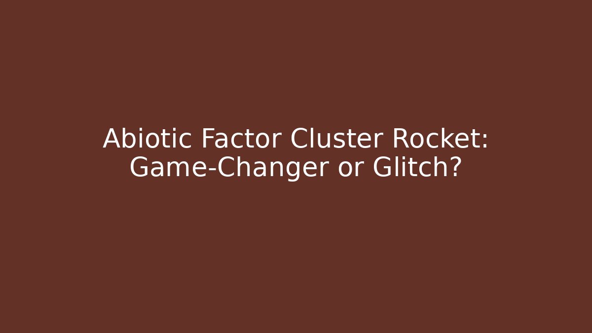 Abiotic Factor Cluster Rocket: Game-Changer or Glitch?