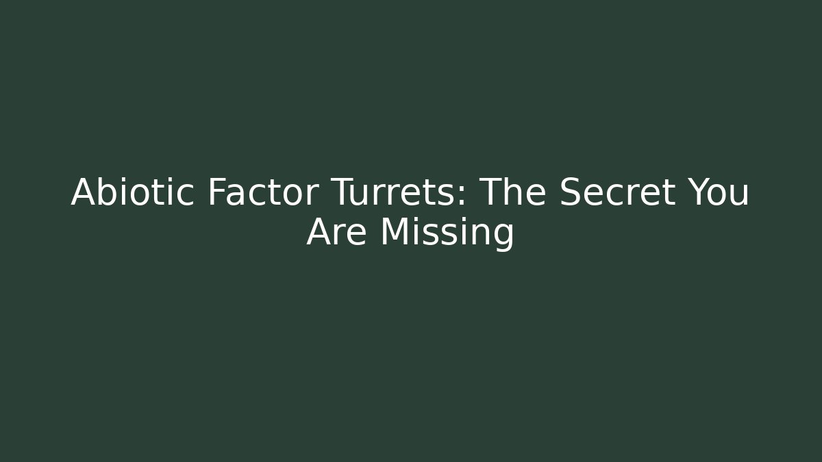 Abiotic Factor Turrets: The Secret You Are Missing