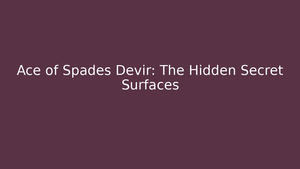 Ace of Spades Devir: The Hidden Secret Surfaces