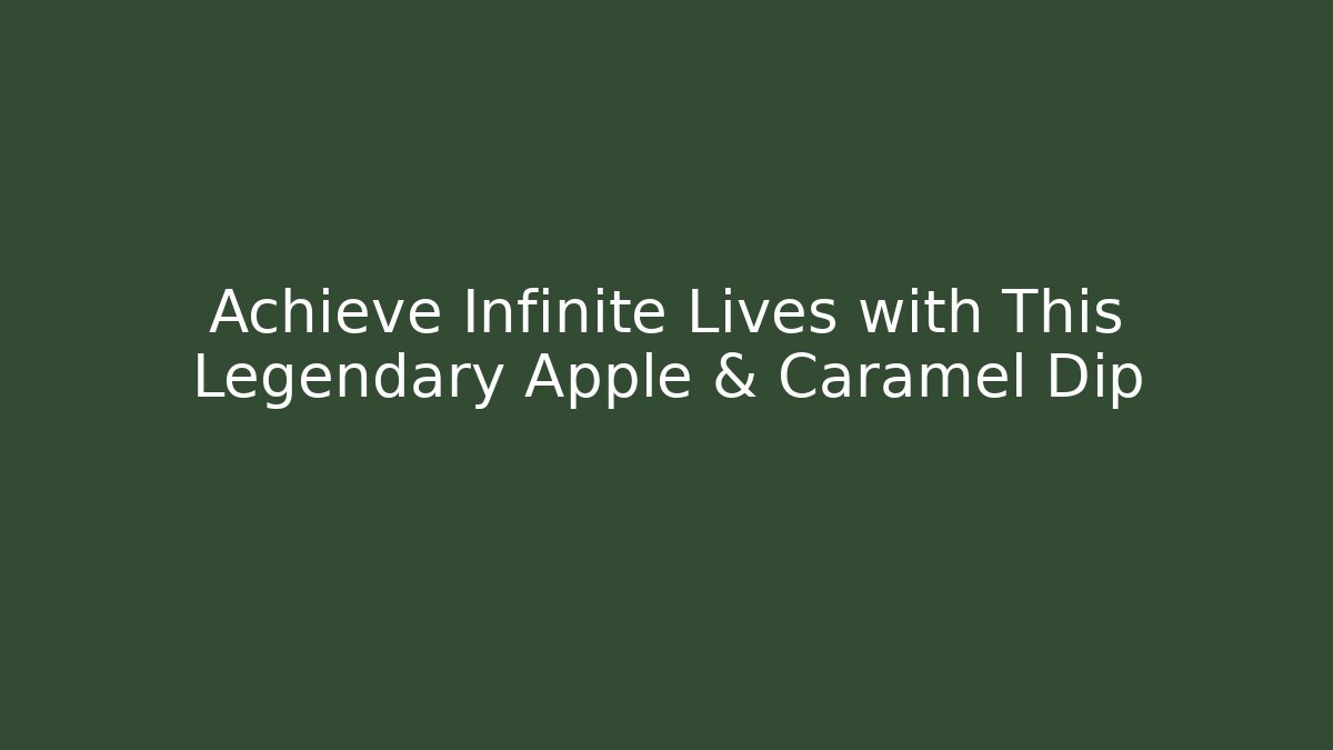 Achieve Infinite Lives with This Legendary Apple & Caramel Dip
