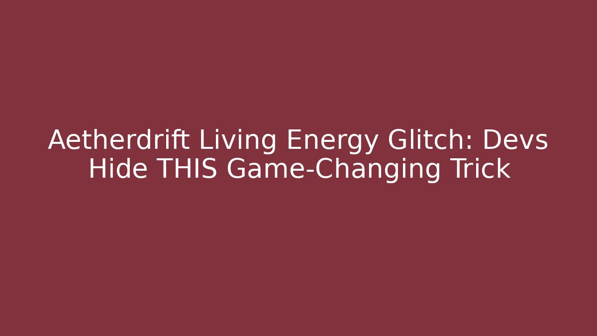 Aetherdrift Living Energy Glitch: Devs Hide THIS Game-Changing Trick - Buddy Program
