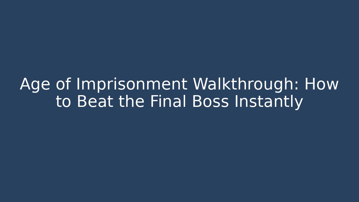 Age of Imprisonment Walkthrough: How to Beat the Final Boss Instantly