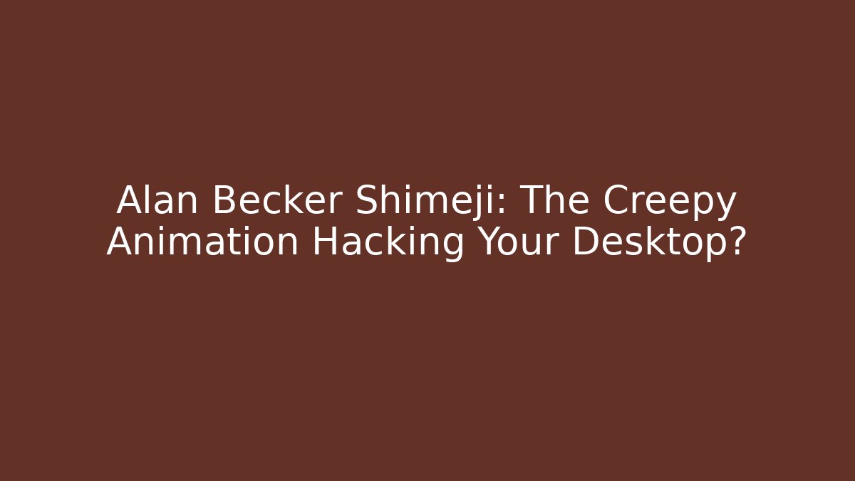 Alan Becker Shimeji: The Creepy Animation Hacking Your Desktop?