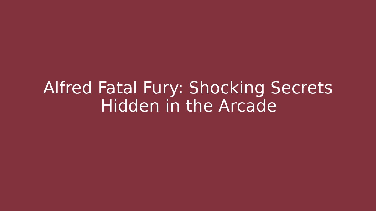 Alfred Fatal Fury: Shocking Secrets Hidden in the Arcade