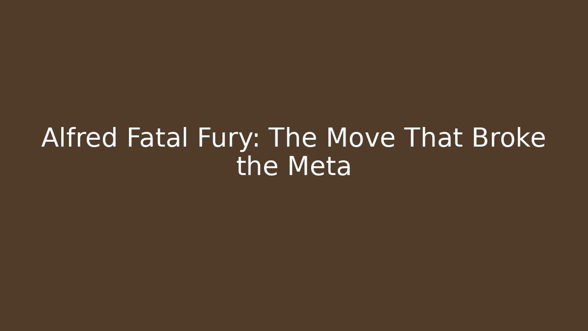 Alfred Fatal Fury: The Move That Broke the Meta