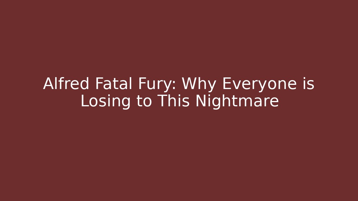 Alfred Fatal Fury: Why Everyone is Losing to This Nightmare