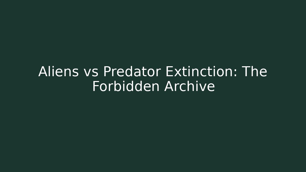 Aliens vs Predator Extinction: The Forbidden Archive