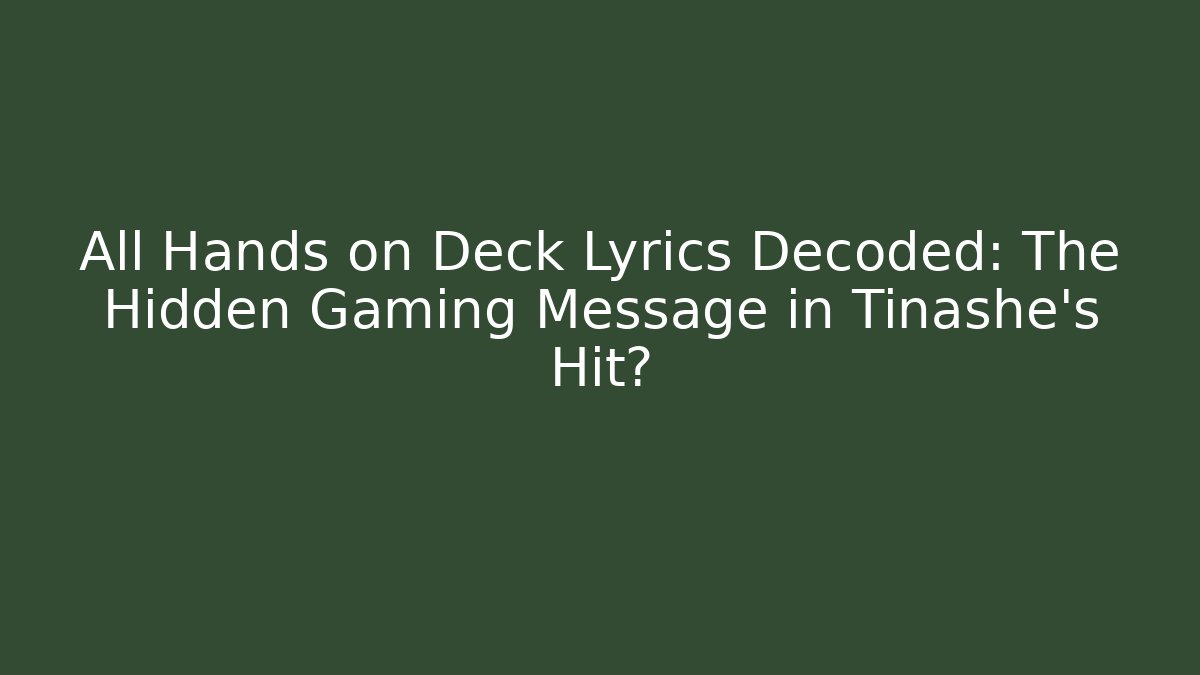 All Hands on Deck Lyrics Decoded: The Hidden Gaming Message in Tinashe's Hit?