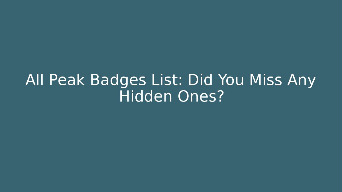 All Peak Badges List: Did You Miss Any Hidden Ones?