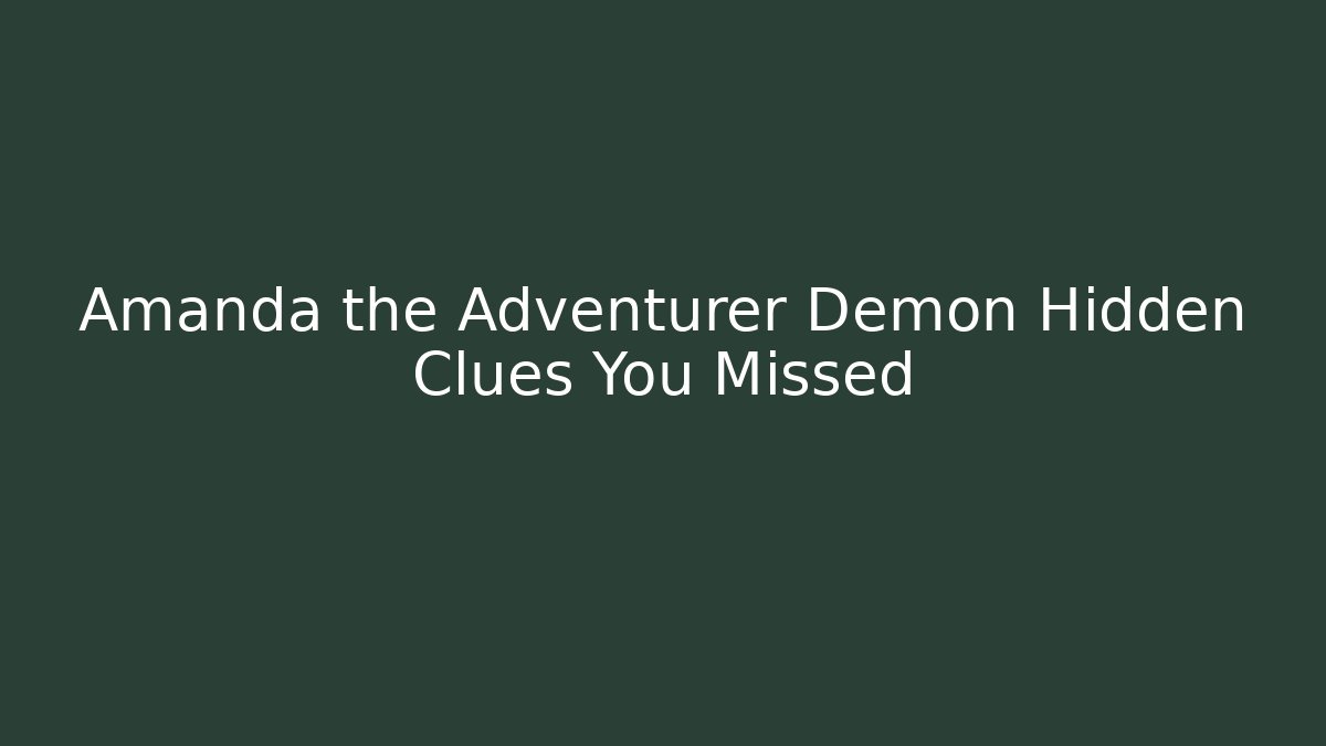 Amanda the Adventurer Demon Hidden Clues You Missed