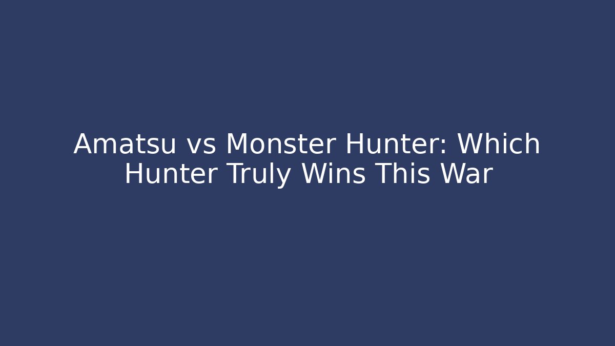 Amatsu vs Monster Hunter: Which Hunter Truly Wins This War