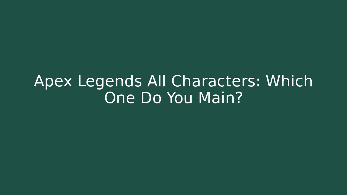 Apex Legends All Characters: Which One Do You Main?
