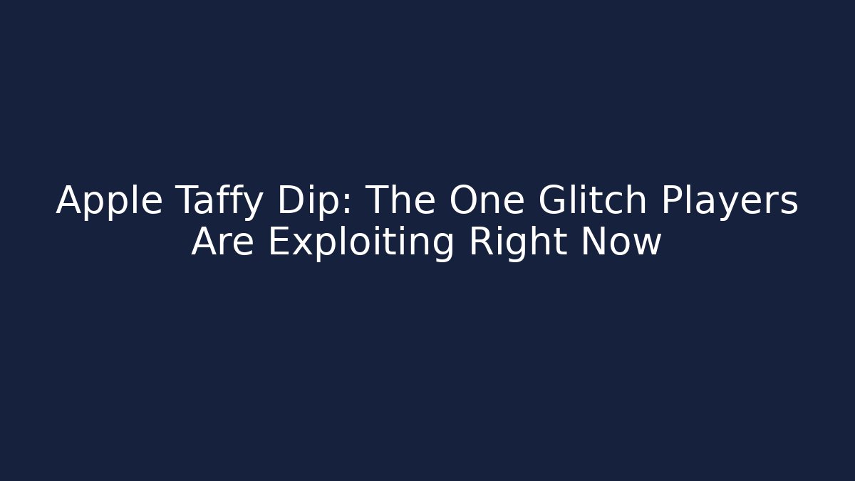 Apple Taffy Dip: The One Glitch Players Are Exploiting Right Now