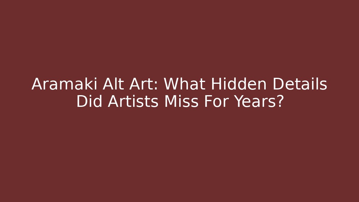 Aramaki Alt Art: What Hidden Details Did Artists Miss For Years?