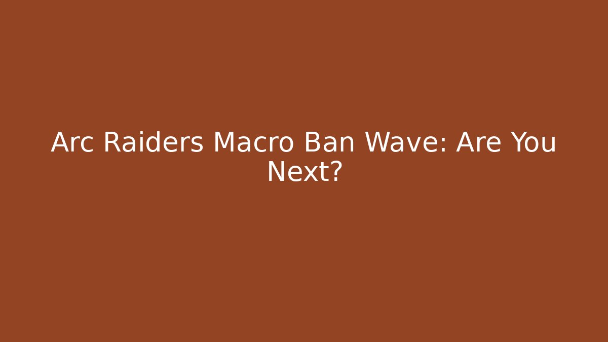 Arc Raiders Macro Ban Wave: Are You Next? - Buddy Program