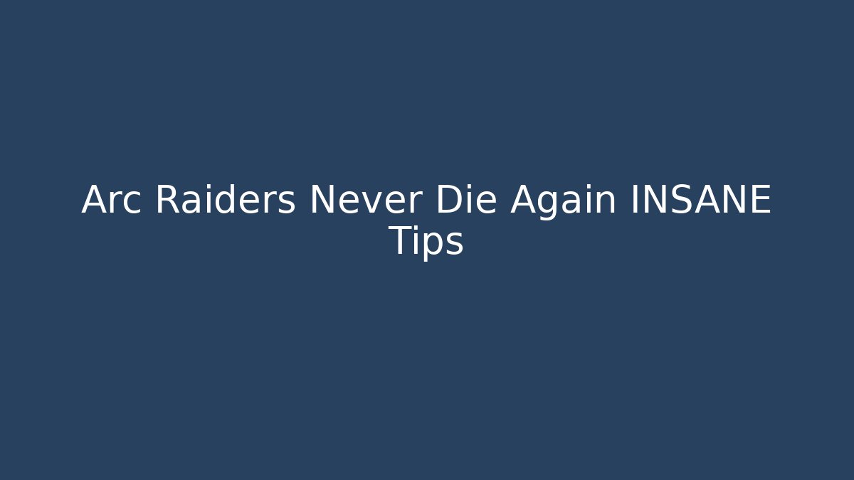 Arc Raiders Never Die Again INSANE Tips
