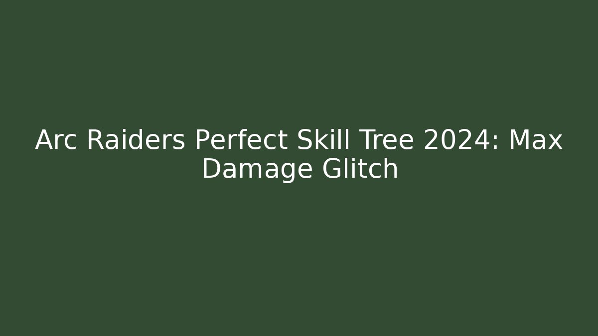 Arc Raiders Perfect Skill Tree 2024: Max Damage Glitch