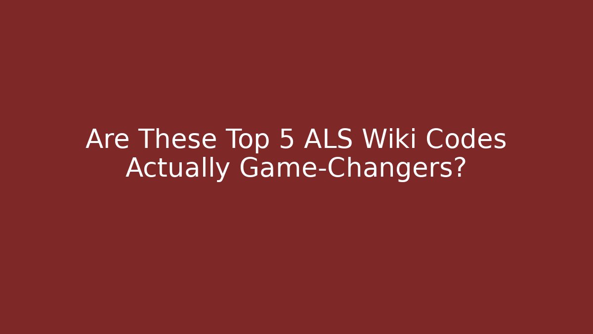 Are These Top 5 ALS Wiki Codes Actually Game-Changers?