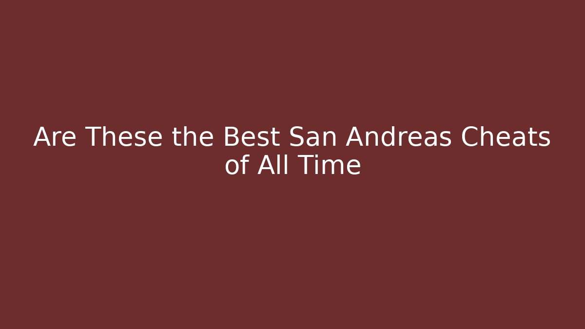 Are These the Best San Andreas Cheats of All Time