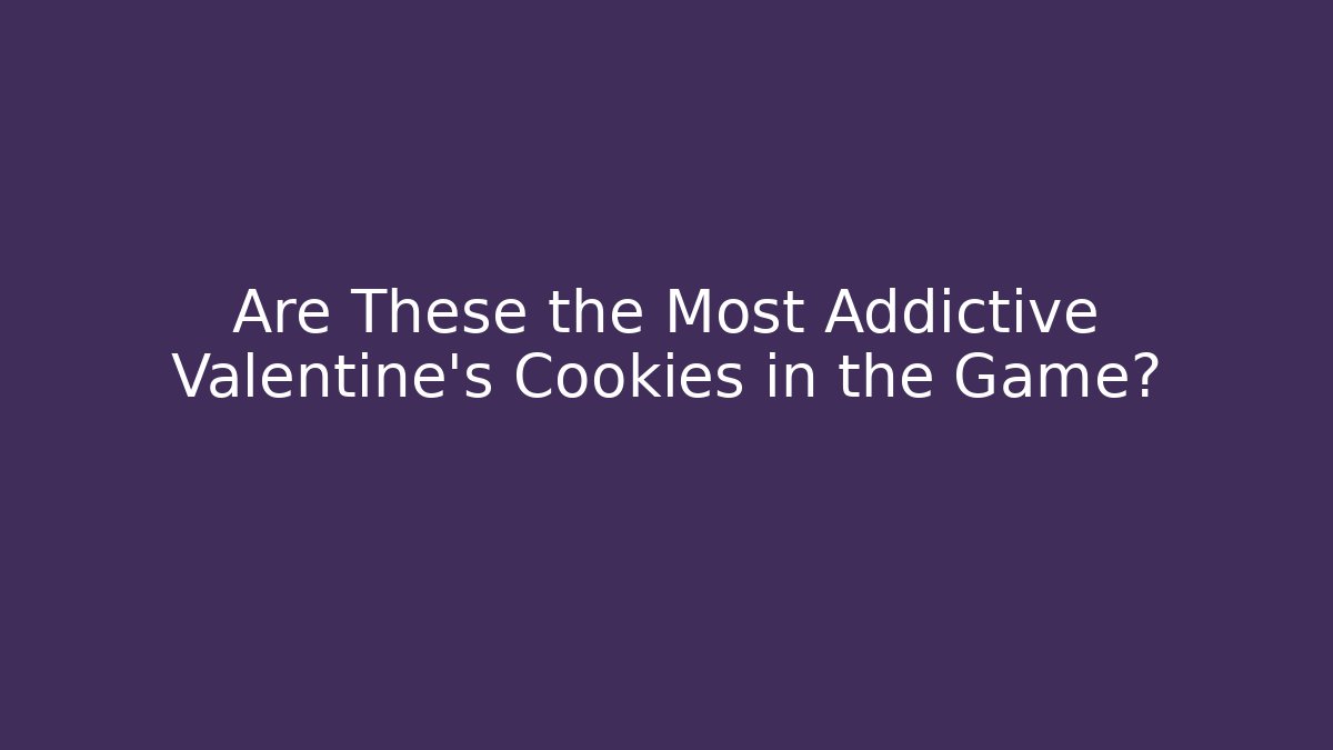 Are These the Most Addictive Valentine's Cookies in the Game?