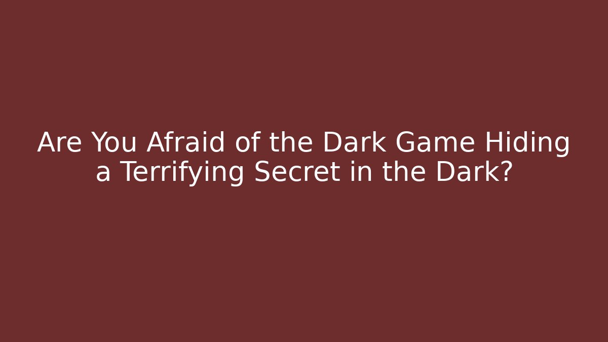 Are You Afraid of the Dark Game Hiding a Terrifying Secret in the Dark?