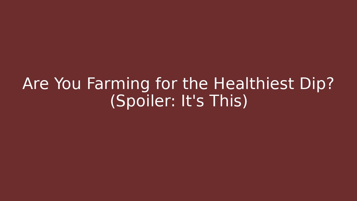 Are You Farming for the Healthiest Dip? (Spoiler: It's This)