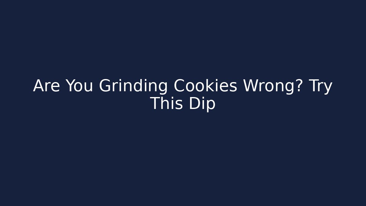 Are You Grinding Cookies Wrong? Try This Dip