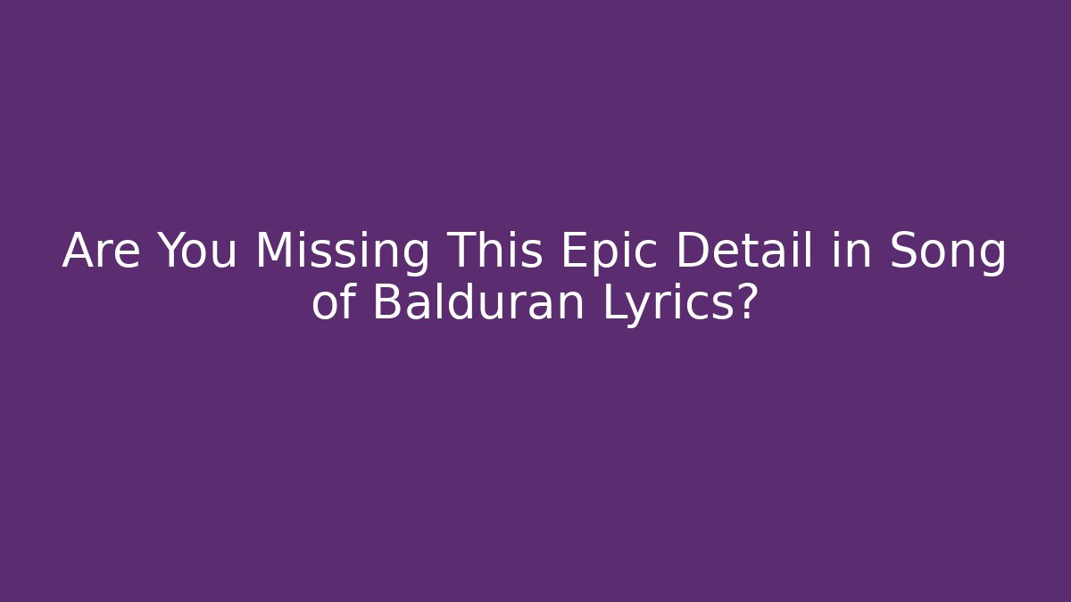Are You Missing This Epic Detail in Song of Balduran Lyrics?