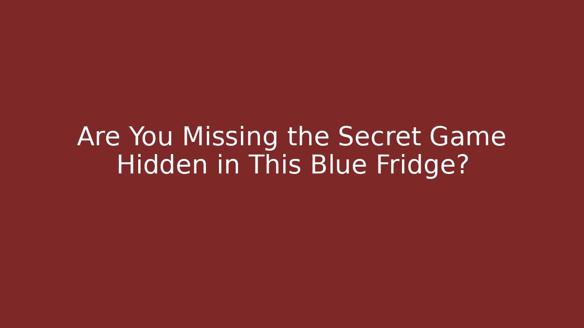 Are You Missing the Secret Game Hidden in This Blue Fridge?