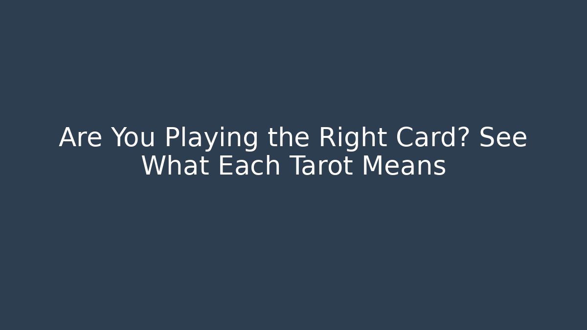 Are You Playing the Right Card? See What Each Tarot Means