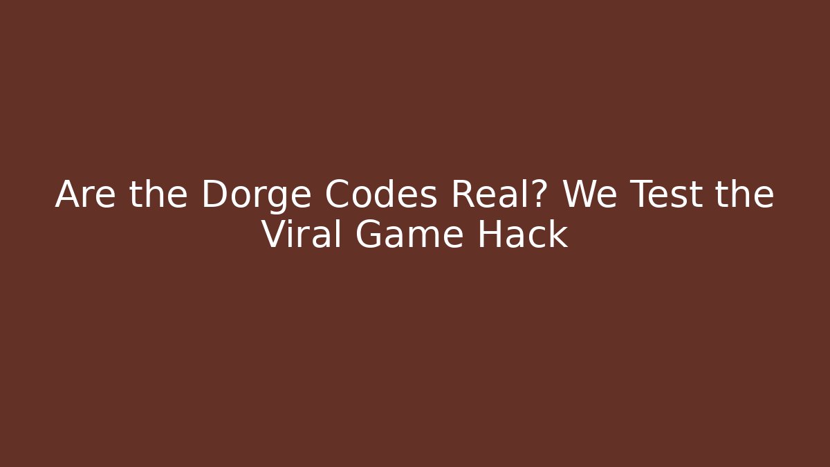 Are the Dorge Codes Real? We Test the Viral Game Hack