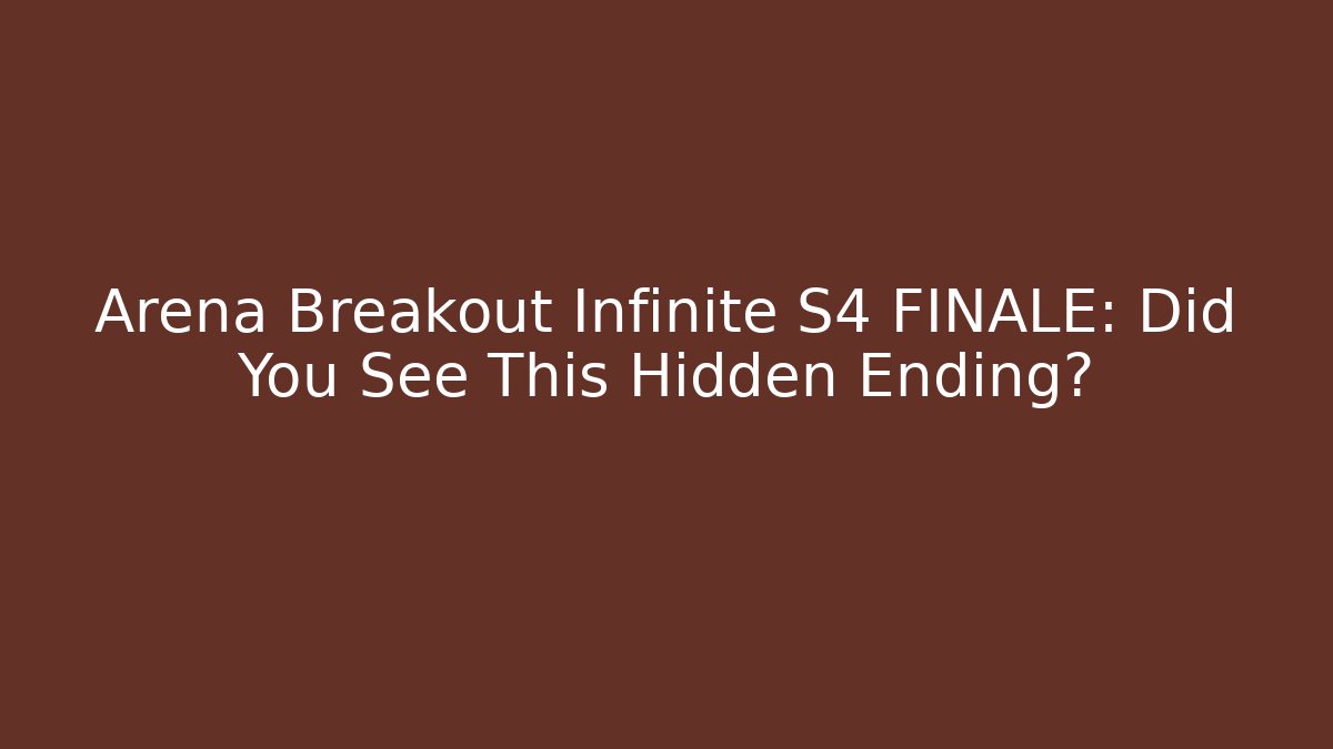 Arena Breakout Infinite S4 FINALE: Did You See This Hidden Ending?