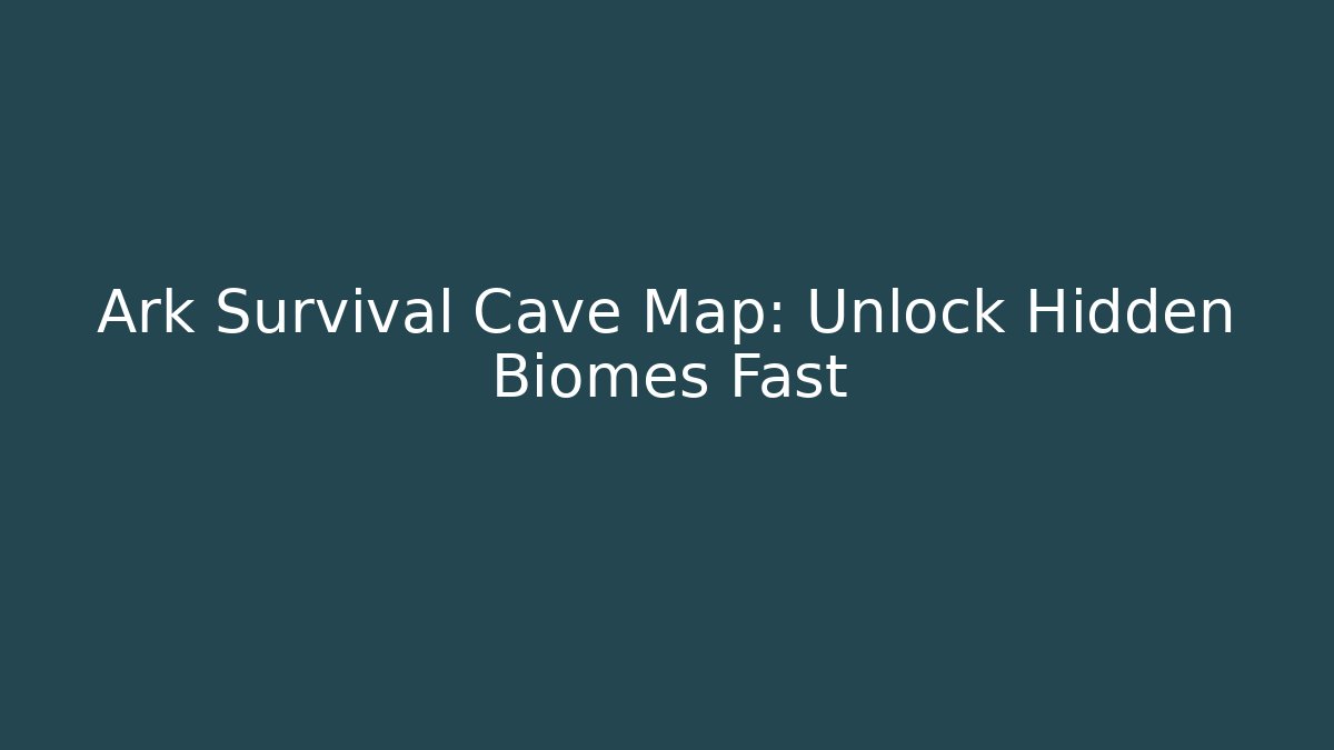 Ark Survival Cave Map: Unlock Hidden Biomes Fast - Buddy Program