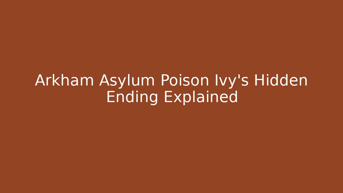 Arkham Asylum Poison Ivy's Hidden Ending Explained - Buddy Program