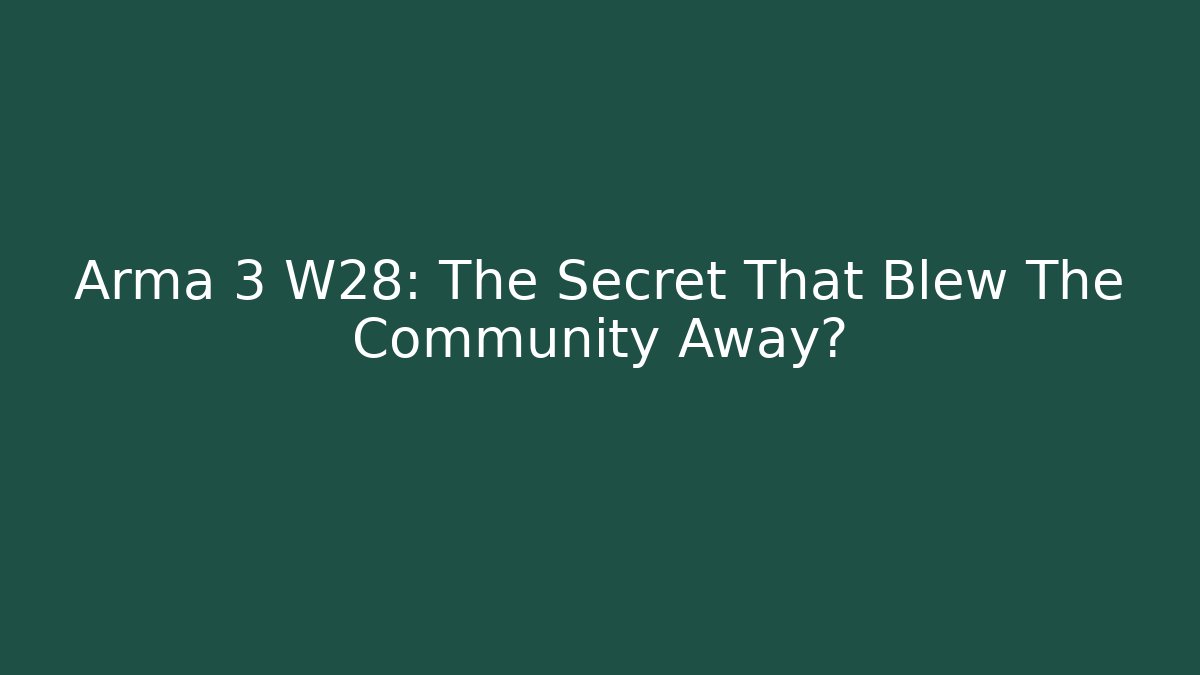 Arma 3 W28: The Secret That Blew The Community Away?