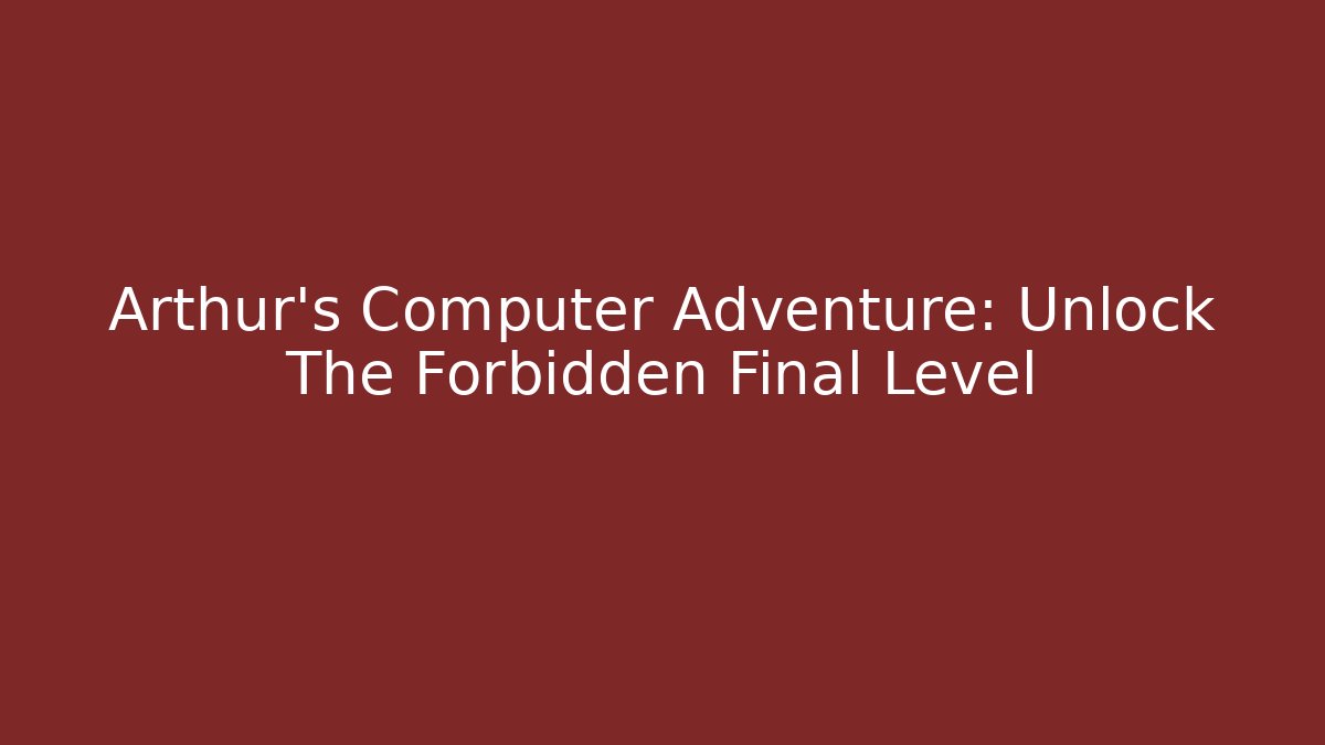 Arthur's Computer Adventure: Unlock The Forbidden Final Level - Buddy Program