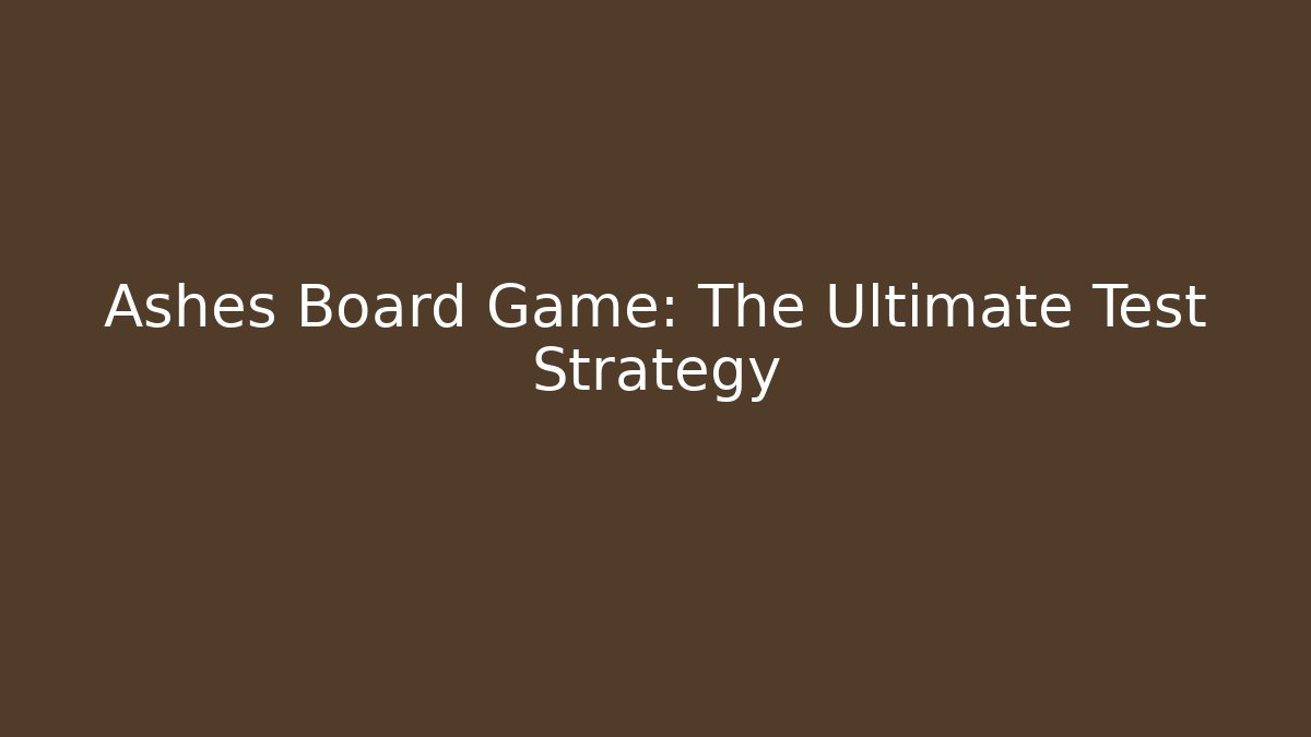 Ashes Board Game: The Ultimate Test Strategy