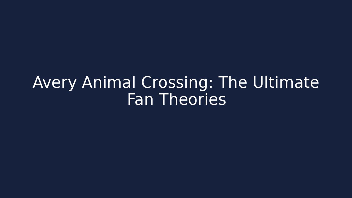 Avery Animal Crossing: The Ultimate Fan Theories
