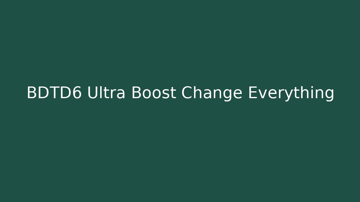 BDTD6 Ultra Boost Change Everything - Buddy Program