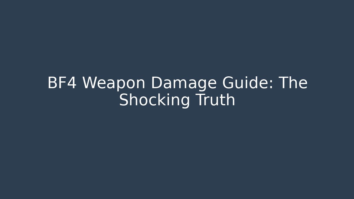 BF4 Weapon Damage Guide: The Shocking Truth