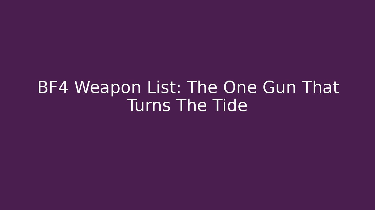 BF4 Weapon List: The One Gun That Turns The Tide