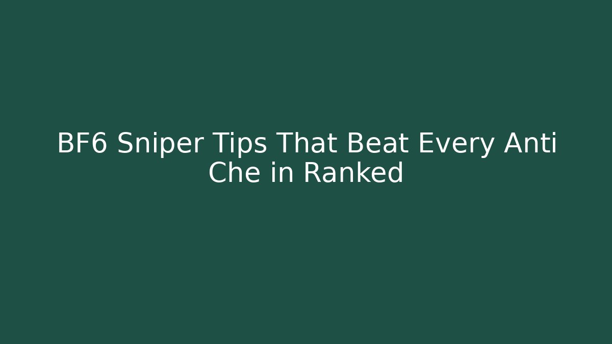 BF6 Sniper Tips That Beat Every Anti Che in Ranked