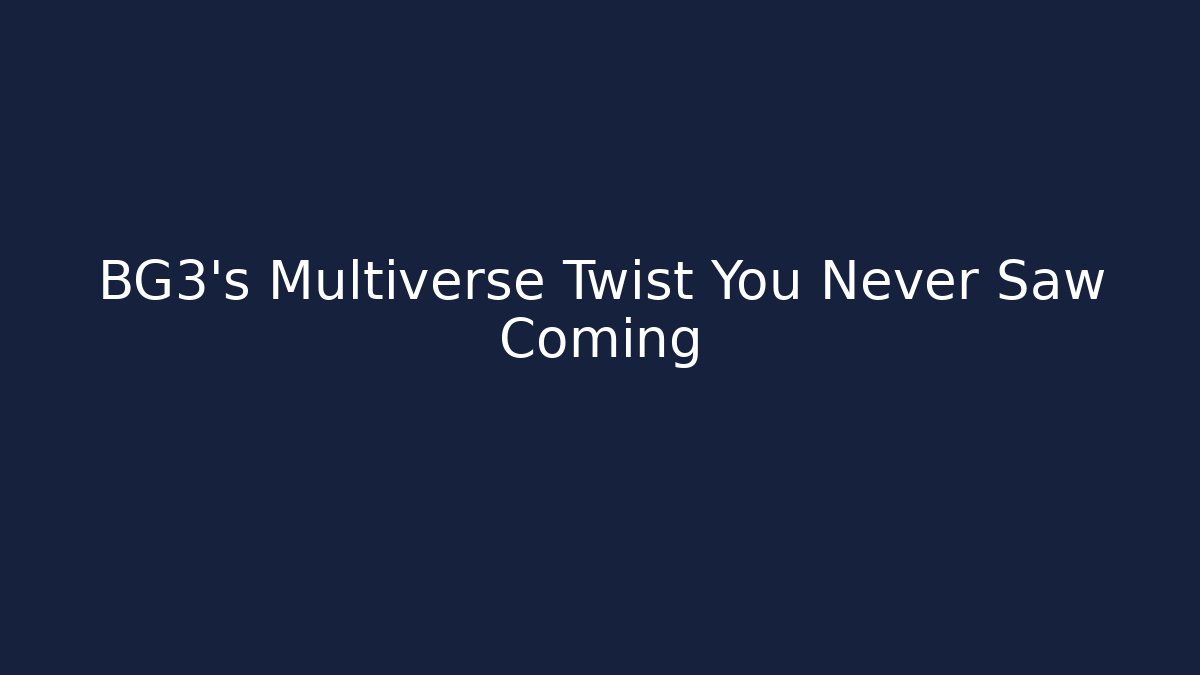 BG3's Multiverse Twist You Never Saw Coming